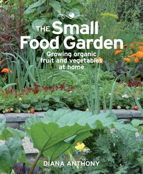Paperback The Small Food Garden: Growing Organic Fruit & Vegetables at Home Book