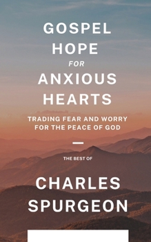 Gospel Hope for Anxious Hearts: Trading Fear and Worry for the Peace of God - Book  of the Rich Theology Made Accessible