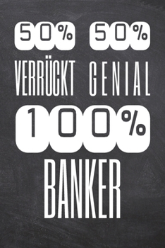 50% Verrückt 50% Genial 100% Banker: Banker Punktraster Notizbuch, Notizheft oder Schreibheft | 110  Seiten A5 | Büro Equipment & Zubehör | Lustiges ... Weihnachten oder Geburtstag (German Edition)