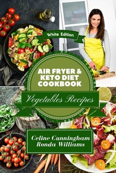 Paperback Air Fryer and Keto Diet Cookbook - Vegetables Recipes: The Easiest Way to Lose Weight Quickly. 105 Delicious Recipes for Increase your energy and Star Book