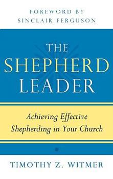 Paperback The Shepherd Leader: Achieving Effective Shepherding in Your Church Book