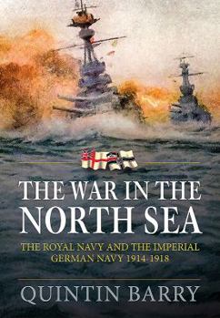 Paperback The War in the North Sea: The Royal Navy and the Imperial German Army 1914-1918 Book