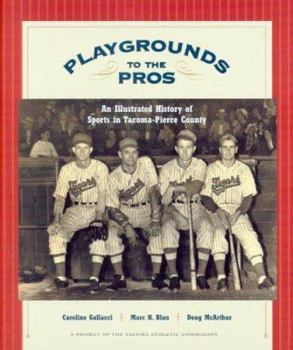 Hardcover Playgrounds to the Pros: An Illustrated History of Sports in Tacoma-Pierce County Book