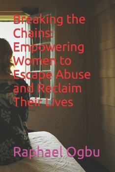 Breaking the Chains: Empowering Women to Escape Abuse and Reclaim Their Lives