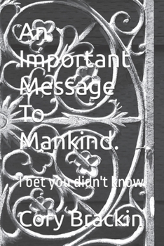 An Important Message To Mankind.: I bet you didn't know