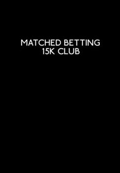 Matched Betting 15k Club: Matched Betting & Casino Offers Book - 120 Lined Blank Pages Record Matched Betting Details, Offers, And Casino Needs