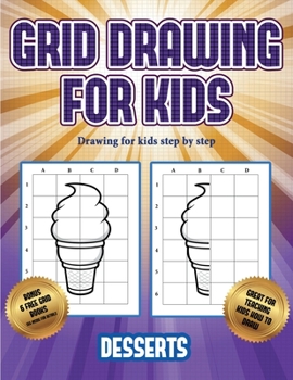 Drawing for kids step by step (Grid drawing for kids - Desserts): This book teaches kids how to draw using grids