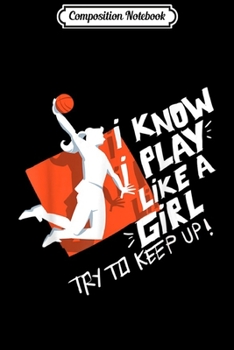 Paperback Composition Notebook: Basketball I Play Like a Girl Try to Keep up Journal/Notebook Blank Lined Ruled 6x9 100 Pages Book
