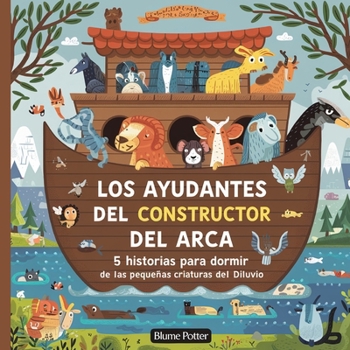 Los Ayudantes Del Constructor Del Arca: 5 Historias Para Dormir De Las Pequeñas Criaturas Del Diluvio (Cuento Bíblico de Animales Para Dormir) (Spanish Edition)