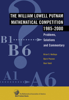 Paperback The William Lowell Putnam Mathematical Competition 1985-2000: Problems, Solutions and Commentary Book
