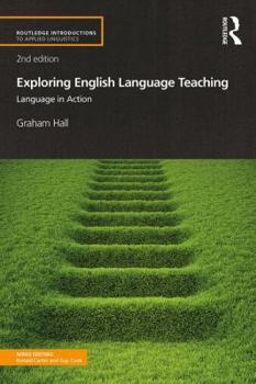 Exploring English Language Teaching: Language in Action - Book  of the Routledge Introductions to Applied Linguistics