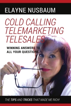 Paperback Cold Calling Telemarketing Telesales Winning Answers to All Your Questions The Tips and Tricks That Made Me Rich Book