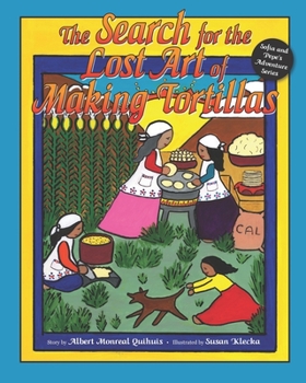 Paperback The Search for the Lost Art of Making Tortillas: Sofia and Pepe's Adventure Series, Book 2 Book