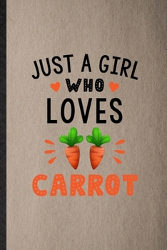 Paperback Just a Girl Who Loves Carrot: Lined Notebook For Carrot Vegan Keep Fit. Funny Ruled Journal For Healthy Lifestyle. Unique Student Teacher Blank Comp Book