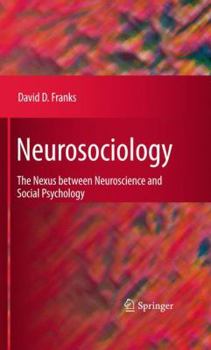 Hardcover Neurosociology: The Nexus Between Neuroscience and Social Psychology Book