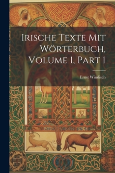 Paperback Irische Texte Mit Wörterbuch, Volume 1, part 1 [German] Book