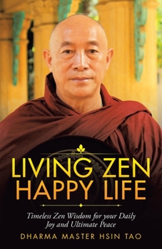 Living Zen Happy Life: Timeless Zen Wisdom for Your Daily Joy and Ultimate Peace