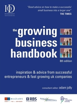 Hardcover The Growing Business Handbook: Inspiration & Advice from Successful Entrepeneurs & Fast Growing UK Companies Book