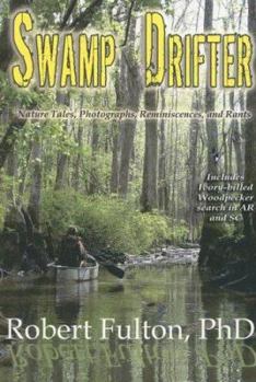 Paperback Swamp Drifter: Nature Tales, Photographs, Reminiscences, and Rants Book