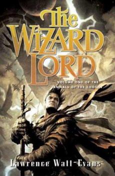 The Wizard Lord - Book #1 of the Annals of the Chosen