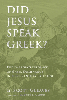 Hardcover Did Jesus Speak Greek?: The Emerging Evidence of Greek Dominance in First-Century Palestine Book
