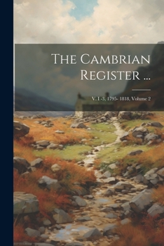 Paperback The Cambrian Register ...: V. I -3, 1795- 1818, Volume 2 Book