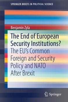 Paperback The End of European Security Institutions?: The Eu's Common Foreign and Security Policy and NATO After Brexit Book