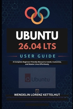 Paperback Ubuntu 26.04 LTS User Guide: A Complete Beginner-Friendly Manual to Install, Customize, and Master Linux Effortlessly Book