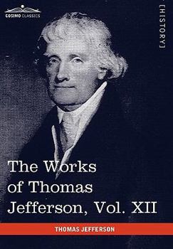 Paperback The Works of Thomas Jefferson, Vol. XII (in 12 Volumes): Correspondence and Papers 1816-1826 Book