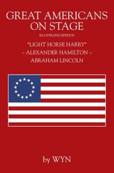 Paperback Great Americans on Stage: "Light Horse Harry" - Alexander Hamilton - Abraham Lincoln Book