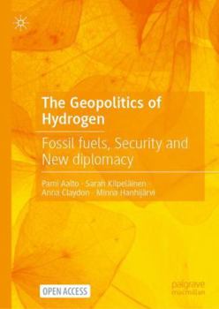 The Geopolitics of Hydrogen: Fossil fuels, Security and New diplomacy