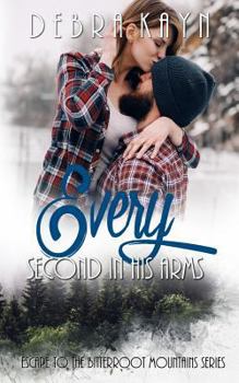Every Second In His Arms - Book #3 of the Escape to the Bitterroot Mountains