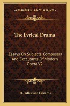 Paperback The Lyrical Drama: Essays On Subjects, Composers And Executants Of Modern Opera V2 Book