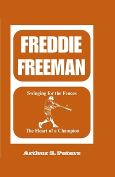 FREDDIE FREEMAN: Swinging for the Fences: The Heart of a Champion