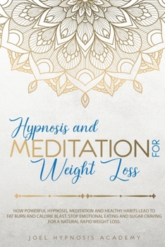 Hypnosis and Meditation for Weight Loss: How powerful hypnosis, meditation and healthy habits lead to fat burn and calorie blast. Stop emotional ... craving for a natural rapid weight loss.