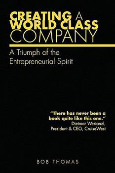 Paperback Creating A World Class Company: A Triumph of the Entrepreneurial Spirit Book