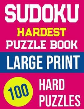 Paperback Sudoku Hardest Puzzle Book Large Print: 100 Hard Puzzles Hours Of Fun! Book