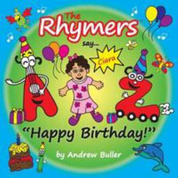 Paperback The Rhymers say...Happy Birthday!: Ciara Book