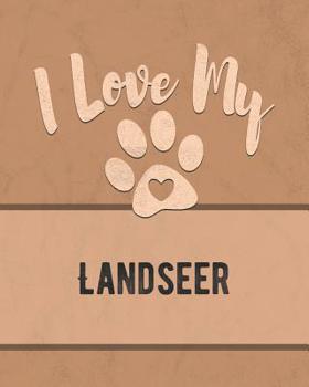 I Love My Landseer: For the Pet You Love, Track Vet, Health, Medical, Vaccinations and More in this Book