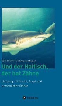 Hardcover Und der Haifisch, der hat Zähne: Umgang mit Macht, Angst und persönlicher Stärke [German] Book