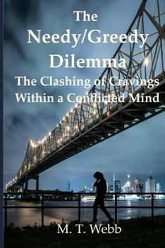 Paperback The Needy/Greedy Dilemma: The clashing of cravings within a conflicted mind Book