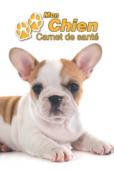 Mon Chien Carnet de santé: Bouledogue Français Chiot | 109 pages 15cm x 23cm A5 | Cahier à Remplir | Vaccinations | Suivi Médical | Visites ... Pour les amoureux des chiens (French Edition)