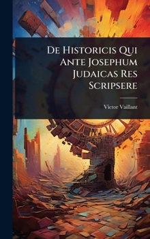 Hardcover De Historicis Qui Ante Josephum Judaicas Res Scripsere [Latin] Book