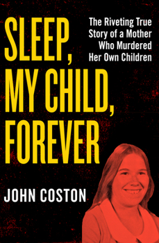 Paperback Sleep, My Child, Forever: The Riveting True Story of a Mother Who Murdered Her Own Children Book