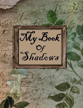 My Book Of Shadows: A Journal for Writing Spells, Rituals, and Incantations
