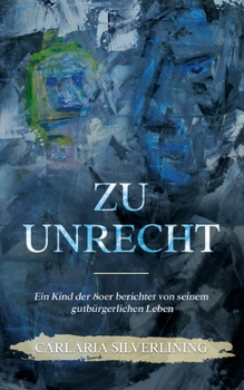 Paperback Zu Unrecht: Ein Kind der 80er berichtet von seinem gutbürgerlichen Leben [German] Book
