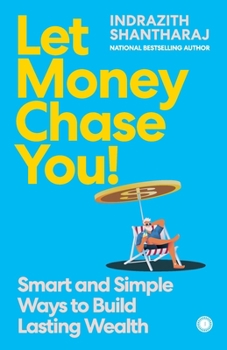 Paperback Let Money Chase You!: Smart and Simple Ways to Build Lasting Wealth Book