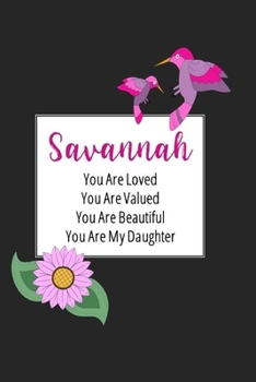 Savannah You Are Loved You Are Valued You Are Beautiful You are My Daughter: Personalized with Name Journal (A Gift to Daughter from Mom, with Writing ... to Color & Inspirational Mom-ism Quotes)