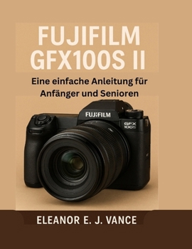 Paperback Fujifilm Gfx100s II: Eine einfache Anleitung für Anfänger und Senioren [German] Book
