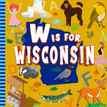 Paperback W is For Wisconsin: Alphabet Photo Book for Kids About Wisconsin Book